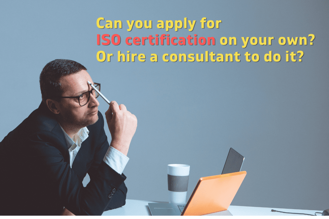 Can you apply for ISO certification on your own or should you hire a consultant to do it?