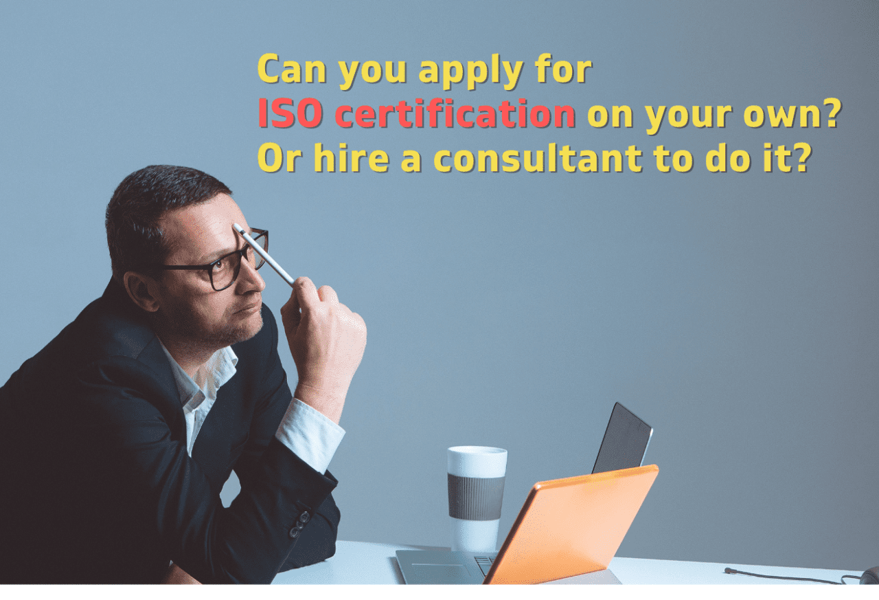 Can you apply for ISO certification on your own or should you hire a consultant to do it?