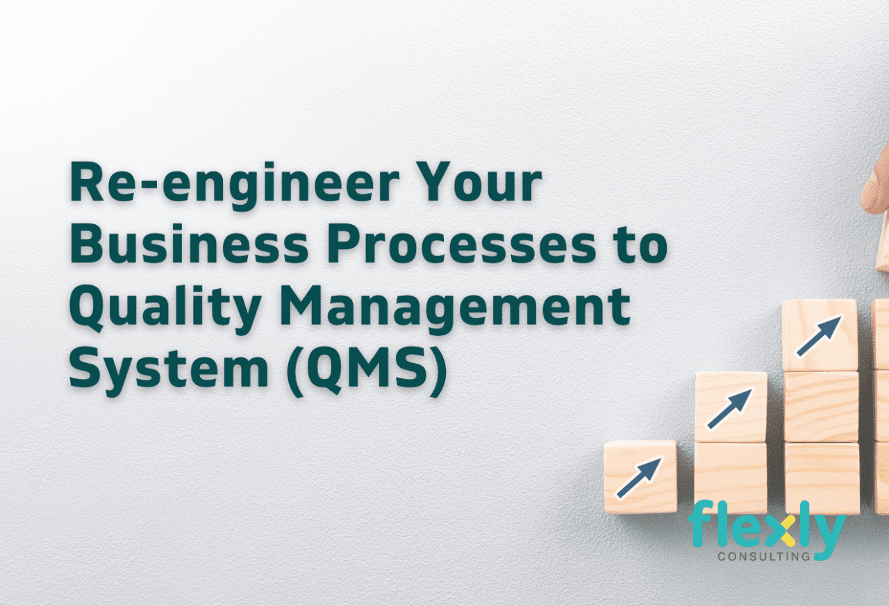 Re-engineer Your Business Processes to Quality Management System (QMS)