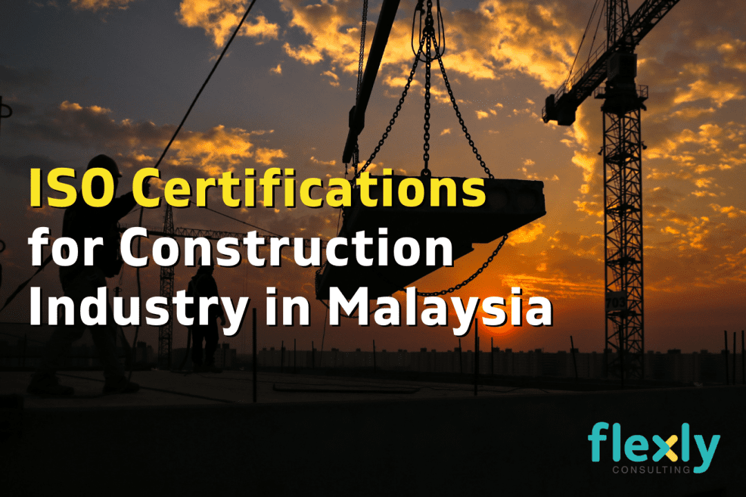 The ISO Certifications You Need for Your Construction Business in Malaysia