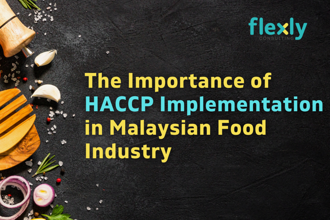 Ensuring Safe and High-Quality Food in Malaysia: The Importance of HACCP Implementation in the Food Industry
