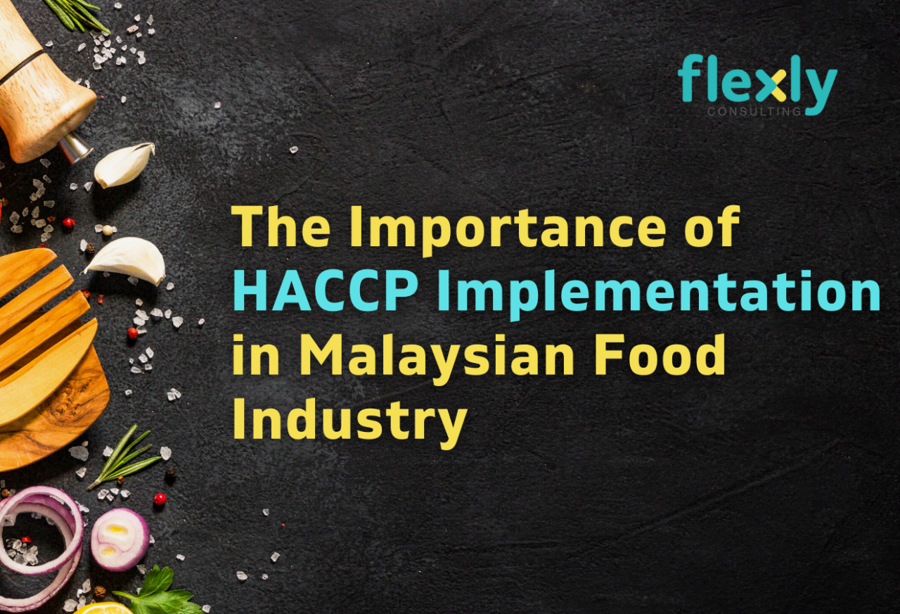 Ensuring Safe and High-Quality Food in Malaysia: The Importance of HACCP Implementation in the Food Industry