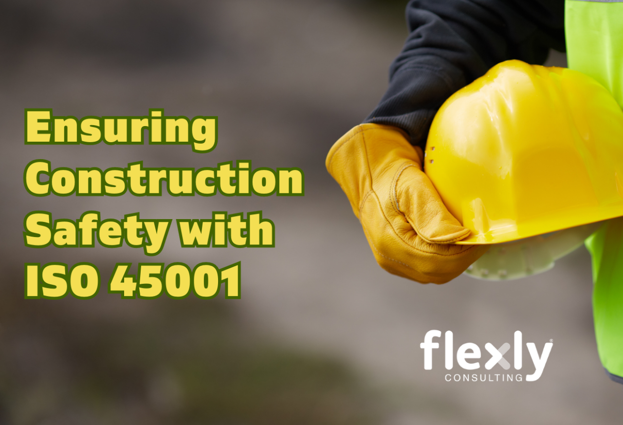 Ensuring Safety in Construction: A Comprehensive Guide to Implementing ISO 45001