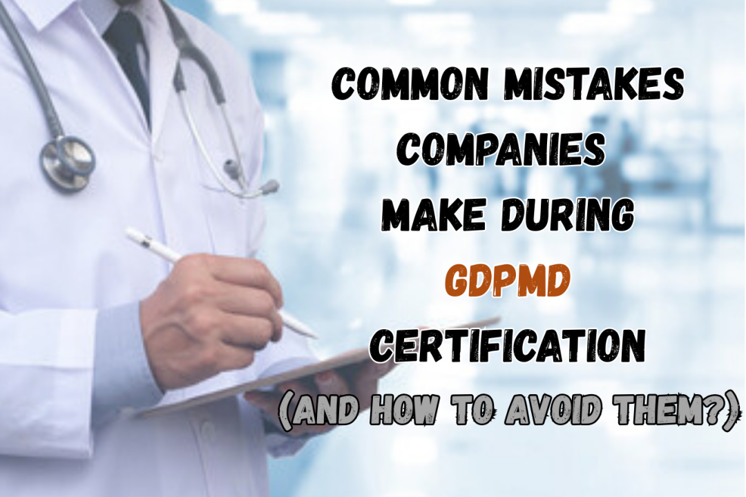 Common Mistakes Companies Make During GDPMD Certification (and How to Avoid Them!)