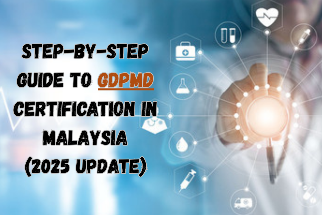 Step-by-Step Guide to GDPMD Certification in Malaysia (2025 Update)